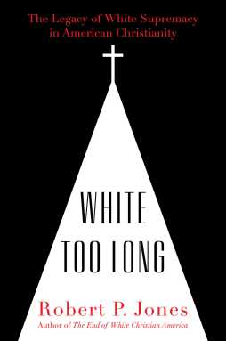 Book cover of “White Too Long” by Robert P. Jones.