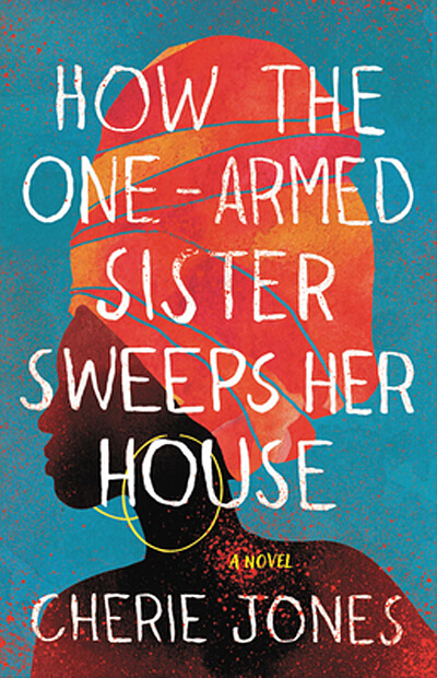 Book cover of ÒHow The OneÐArm Sister Sweeps her HouseÓ by Cherie Jones.