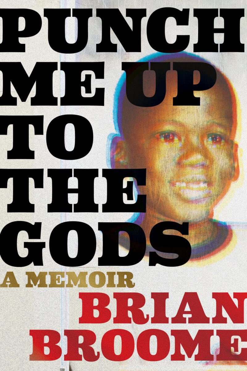 Book cover of “Punch Me Up to the Gods: A Memoir” by Brian Broome.