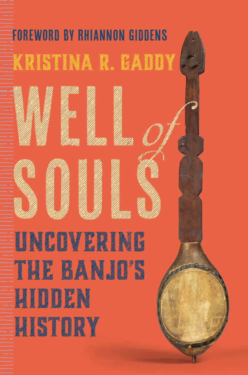 Book cover of "Well of Souls: Uncovering the Banjo's Hidden History" by Kristina R. Gaddy.