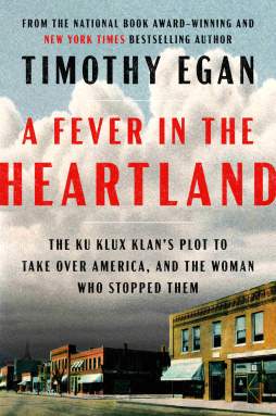 Book cover of “A Fever in the Heartland: The Ku Klux Klan's Plot to Take Over America, and the Woman Who Stopped Them" by Timothy Egan.
