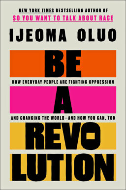 Book cover of "Be a Revolution: How Everyday people are Fighting Oppression and Changing the World – and How You Can, Too" by Ijeoma Oluo.