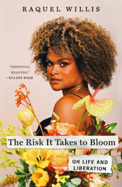 Book cover of “The Risk It Takes to Bloom: On Life and Liberation" by Raquel Willis.