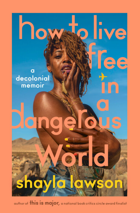 Book cover of “How to Live Free in a Dangerous World: A Decolonial Memoir" by Shayla Lawson.