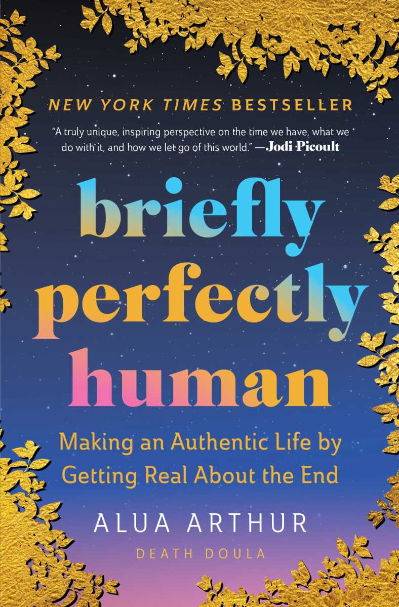 Book cover of “Briefly Perfectly Human: Making an Authentic Life by Getting Real about the End” by Alua Arthur.