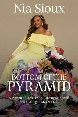 Book cover of “Bottom of the Pyramid: A Memoir of Persevering, Dancing for Myself, and Starring in My Own Life” by Nia Sioux.