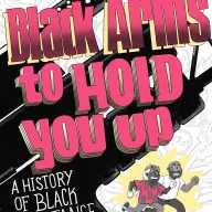 Book cover of “Black Arms to Hold You Up: A History of Black Resistance” by Ben Passmore.