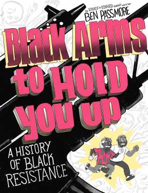 Book cover of “Black Arms to Hold You Up: A History of Black Resistance” by Ben Passmore.