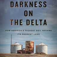 Book cover of “When It’s Darkness on the Delta: How America’s Richest Soil Became its Poorest Land” by W. Ralph Eubanks.