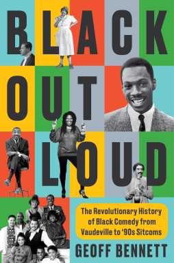 Book cover of “Black Out Loud: The Revolutionary History of Black Comedy from Vaudeville to ‘90s Sitcoms” by Geoff Bennett.